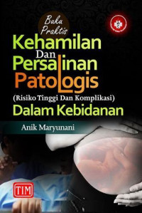 Image of Buku Praktis Kehamilan dan Persalinan Patologis (risiko tinggi dan komplikasi) dalam kebidanan