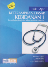 Image of Keterampilan Dasar Kebidanan 1 : Pendekatan Kurikulum Berbasis Kompetensi